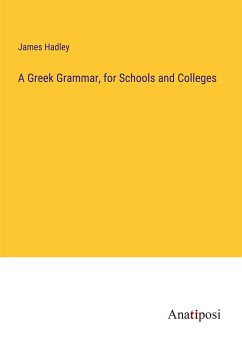 A Greek Grammar, for Schools and Colleges - Hadley, James