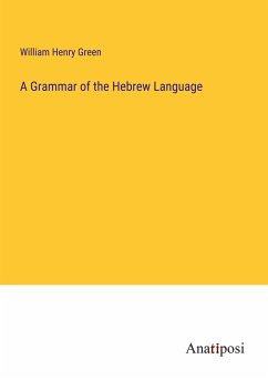 A Grammar of the Hebrew Language - Green, William Henry