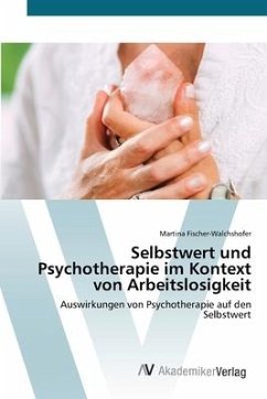 Selbstwert und Psychotherapie im Kontext von Arbeitslosigkeit - Fischer-Walchshofer, Martina