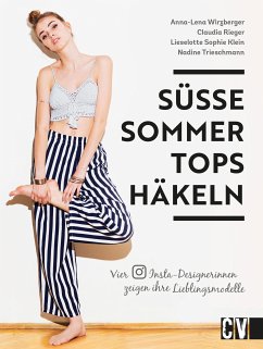 Süße Sommer-Tops häkeln (eBook, PDF) - Klein, Lieselotte Sophie; Wirzberger, Anna-Lena; Rieger, Claudia; Trieschmann, Nadine