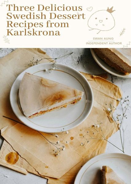 Three Delicious Swedish Dessert Recipes from Karlskrona (eBook, ePUB) Three Delicious Swedish Dessert Recipes from Karlskrona (eBook, ePUB)