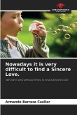 Nowadays it is very difficult to find a Sincere Love.