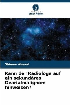 Kann der Radiologe auf ein sekundäres Ovarialmalignom hinweisen? - Ahmed, Shimaa