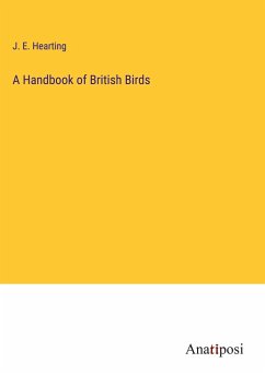 A Handbook of British Birds - Hearting, J. E.