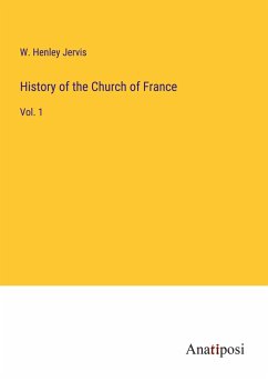 History of the Church of France - Jervis, W. Henley