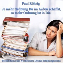 Je mehr Ordnung Du im Außen schaffst, so mehr Ordnung ist in Dir. (MP3-Download) - Röhrig, Paul