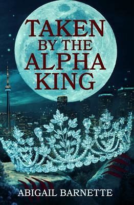 Taken by the Alpha King (eBook, ePUB) Taken by the Alpha King (eBook, ePUB)