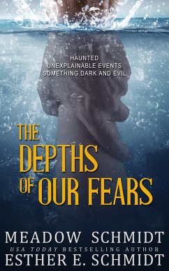 The Depths Of Our Fears (eBook, ePUB) - Schmidt, Esther E.; Schmidt, Meadow