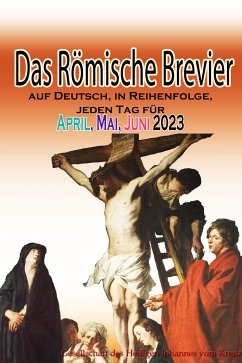 Das Römische Brevier auf Deutsch, in Reihenfolge, jeden Tag für April, Mai & Juni 2023 (eBook, ePUB) - Johannes vom Kreuz, Gesellschaft des Heiligen