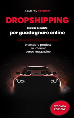 Cover Dropshipping: La Guida Completa per Guadagnare Online e Vendere Prodotti su Internet senza Magazzino (eBook, ePUB)
