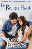 His Broken Heart (A Storytime Short/Reader Requested Love Story, #2) (eBook, ePUB) His Broken Heart (A Storytime Short/Reader Requested Love Story, #2) (eBook, ePUB)