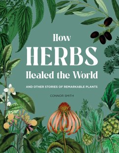 How Herbs Healed the World (eBook, ePUB) - Smith, Connor
