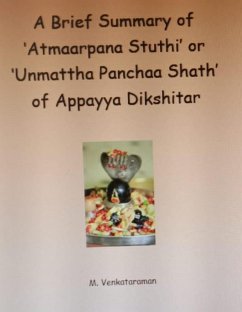A Brief Summary of 'Atmaarpana Stuthi' or 'Unmattha Panchaa Shath' of Appayya Dikshitar (eBook, ePUB) - Venkataraman, M.