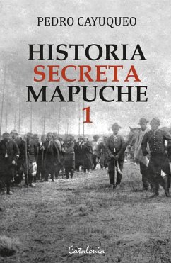 Historia secreta mapuche 1 (eBook, ePUB) - Cayuqueo, Pedro