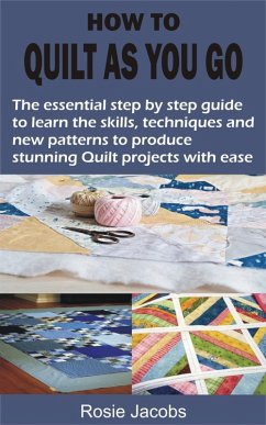 HOW TO QUILT AS YOU GO (eBook, ePUB) - Jacobs, Rosie