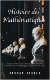 Histoire des Mathématiques: L'histoire de Platon, Euler, Newton, Galilei. Découvrez les Hommes qui ont inventé l'Algèbre, la Géométrie et le Calcul (eBook, ePUB)