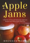 Apple Jams, Collection of Tasty and Homemade Apple Jam Recipes Your Whole Family Will Love (Tasty Apple Dishes, #8) (eBook, ePUB)