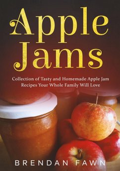 Apple Jams, Collection of Tasty and Homemade Apple Jam Recipes Your Whole Family Will Love (Tasty Apple Dishes, #8) (eBook, ePUB) - Fawn, Brendan