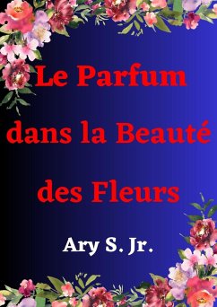 Cover Le Parfum dans la Beauté des Fleurs (eBook, ePUB)