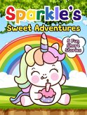 Sparkle's Sweet Adventures (Sparkle the Unicorn, #4) (eBook, ePUB) Sparkle's Sweet Adventures (Sparkle the Unicorn, #4) (eBook, ePUB)