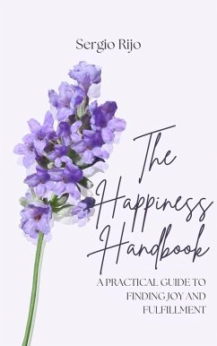 The Happiness Handbook: A Practical Guide to Finding Joy and Fulfillment (eBook, ePUB) - Rijo, Sergio