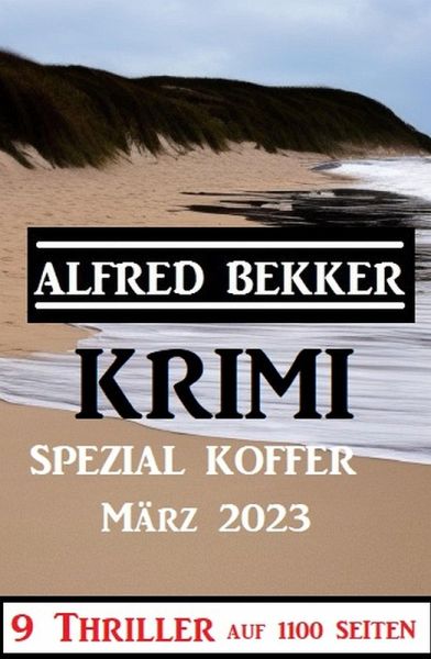 Krimi Spezial Koffer März 2023 - 9 Thriller auf 1100 Seiten (eBook, ePUB)