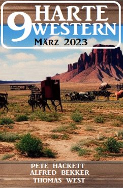 9 Harte Western März 2023 (eBook, ePUB) - Bekker, Alfred; Hackett, Pete; West, Thomas