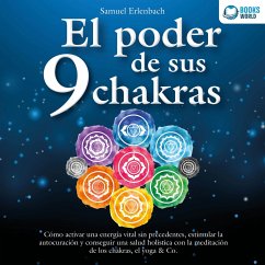 El poder de sus 9 chakras: Cómo activar una energía vital sin precedentes, estimular la autocuración y conseguir una salud holística con la meditación de los chakras, el yoga & Co. (MP3-Download) - Erlenbach, Samuel