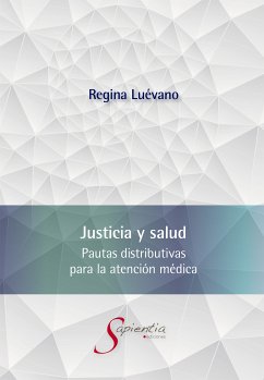 Justicia y salud. Pautas distributivas para la atención médica (eBook, ePUB) - Luévano Cayón, Ana Regina