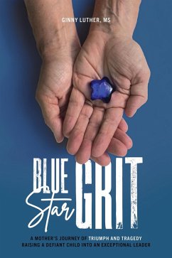 Cover Blue Star Grit: A Mother's Journey of Triumph and Tragedy Raising a Defiant Child into an Exceptional Leader (eBook, ePUB)