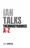 Ian Talks Thermodynamics A-Z (PhysicsAtoZ, #3) (eBook, ePUB) Ian Talks Thermodynamics A-Z (PhysicsAtoZ, #3) (eBook, ePUB)