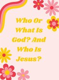 Who Is God? And Who Is Jesus? (eBook, ePUB)