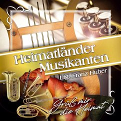 Grüß Mir Die Heimat - Heimatländer Musikanten-Ltg.Franz Hub