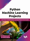Python Machine Learning Projects: Learn How to Build Machine Learning Projects from Scratch (English Edition) (eBook, ePUB)
