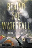 Behind the Waterfall (eBook, ePUB)