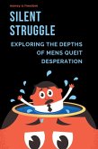 Silent Struggle: Exploring the Depths of Men's Quiet Desperation (eBook, ePUB)