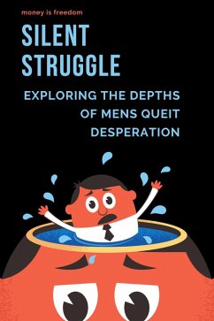 Cover Silent Struggle: Exploring the Depths of Men's Quiet Desperation (eBook, ePUB)