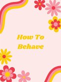 How To Behave (eBook, ePUB)