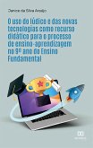 O uso do lúdico e das novas tecnologias como recurso didático para o processo de ensino-aprendizagem no 9º ano do Ensino Fundamental (eBook, ePUB)
