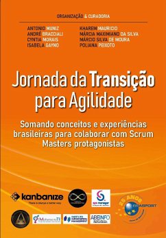 Jornada da Transição para Agilidade (eBook, ePUB) - Muniz, Antonio; Bracciali, André; Morais, Cyntia; Gayno, Isabela; Mauricio, Kharem; Silva, Márcia Maximiano da; Moura, Márcio Silva de; Peixoto, Poliana