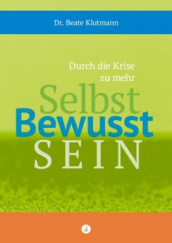 Durch die Krise zu mehr Selbst Bewusst Sein (eBook, ePUB) - Klutmann, Beate