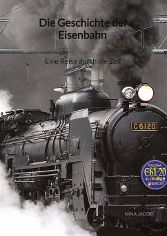 Die Geschichte der Eisenbahn - Eine Reise durch die Zeit - Jacob, Nina