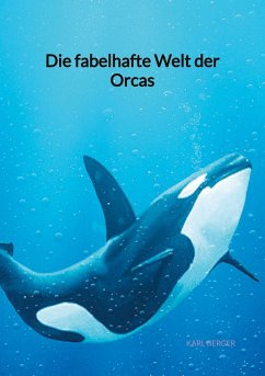 Die fabelhafte Welt der Orcas - Berger, Karl