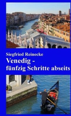 Venedig - fünfzig Schritte abseits - Reinecke, Siegfried