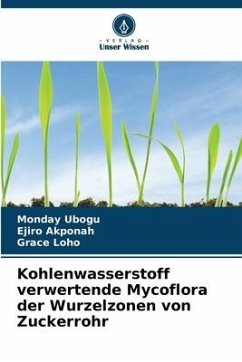 Kohlenwasserstoff verwertende Mycoflora der Wurzelzonen von Zuckerrohr - Ubogu, Monday;Akponah, Ejiro;Loho, Grace