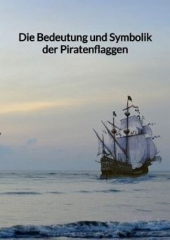 Die Bedeutung und Symbolik der Piratenflaggen - Lemke, Eva