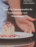 Lyon: Ein Genussparadies für Feinschmecker und Weinkenner.