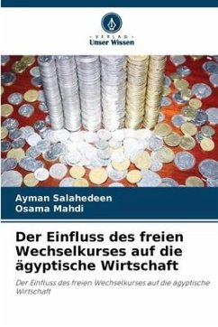 Der Einfluss des freien Wechselkurses auf die ägyptische Wirtschaft - Salahedeen, Ayman;Mahdi, Osama