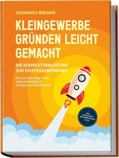 Kleingewerbe gründen leicht gemacht - Die Komplettanleitung zur Existenzgründung: Wie Sie den Weg in die Selbstständigkeit erfolgreich beschreiten - inkl. Checklisten, Musterrechnung u.v.m. - Brehme, Johannes