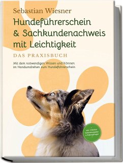 Hundeführerschein & Sachkundenachweis mit Leichtigkeit - Das Praxisbuch: Mit dem notwendigen Wissen und Können im Handumdrehen zum Hundeführerschein   inkl. 5 Wochen Vorbereitungsplan & Prüfungsfragen - Wiesner, Sebastian